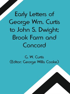 cover image of Early Letters of George Wm. Curtis To John S. Dwight